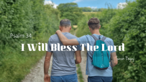 I Will Bless The Lord (Psalm 34)